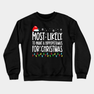 Most Likely To Want A Hippopotamus For Christmas Family Group Crewneck Sweatshirt